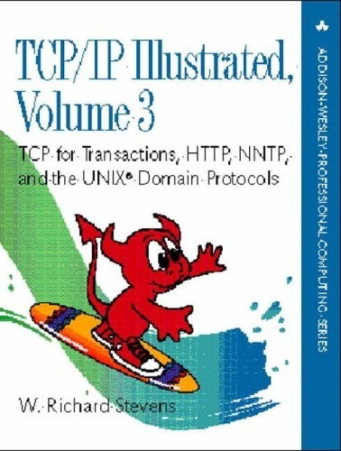TCP/IP Illustrated: Volume 3 TCP for Transactions, HTTP, NNTP, and the UNIX Domain Protocols