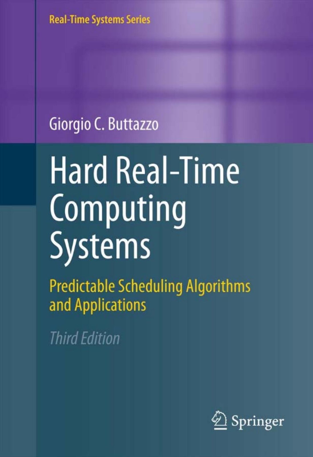 Hard Real-Time Computing Systems: Predictable Scheduling Algorithms and Applications