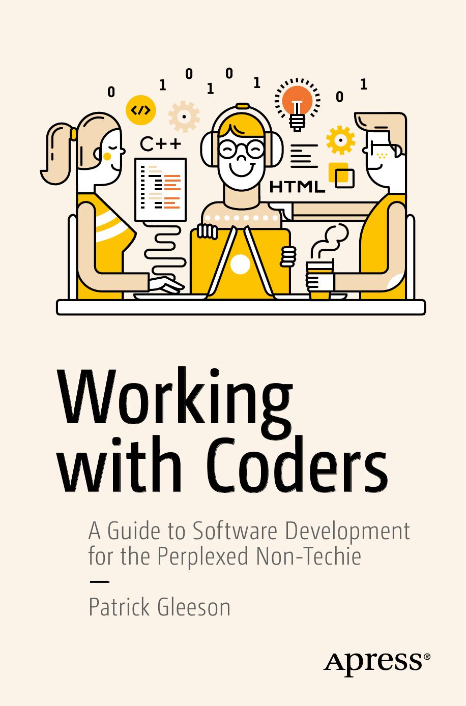 Working With Coders: A Guide to Software Development for the Perplexed Non-Techie