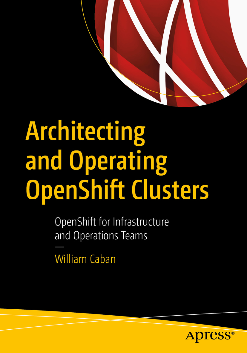 Architecting and Operating OpenShift Clusters: OpenShift for Infrastructure and Operations Teams